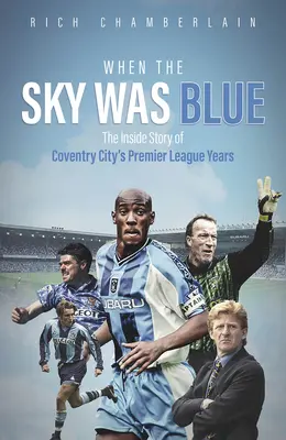 Amikor az ég kék volt: A Coventry City Premier League éveinek belső története - When the Sky Was Blue: The Inside Story of Coventry City's Premier League Years