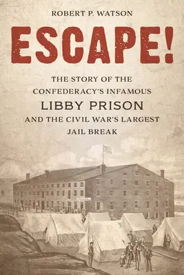 Menekülés! A konföderáció hírhedt Libby-börtönének története és a polgárháború legnagyobb börtönszökése - Escape!: The Story of the Confederacy's Infamous Libby Prison and the Civil War's Largest Jail Break