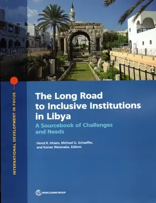 A líbiai befogadó intézményekhez vezető hosszú út: A kihívások és szükségletek forráskönyve - The Long Road to Inclusive Institutions in Libya: A Sourcebook of Challenges and Needs