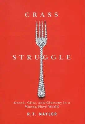 Durva küzdelem: Kapzsiság, csillogás és falánkság egy olyan világban, amelyik meg akarja kapni a magáét - Crass Struggle: Greed, Glitz, and Gluttony in a Wanna-Have World