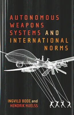 Autonóm fegyverrendszerek és nemzetközi normák - Autonomous Weapons Systems and International Norms