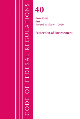 Code of Federal Regulations, 40. cím: Parts 82-86 (Környezetvédelem): Revised July 2020 Part 1 (Office of the Federal Register (U S )) - Code of Federal Regulations, Title 40: Parts 82-86 (Protection of Environment): Revised July 2020 Part 1 (Office of the Federal Register (U S ))