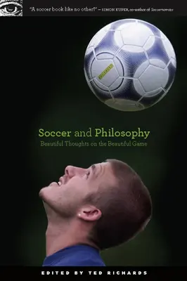 Foci és filozófia: Gyönyörű gondolatok a gyönyörű játékról - Soccer and Philosophy: Beautiful Thoughts on the Beautiful Game