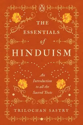 A hinduizmus alapjai: Bevezetés az összes szent szövegbe - The Essentials of Hinduism: An Introduction to All the Sacred Texts