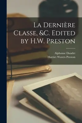 La dernire classe, &c. Szerkesztette H.W. Preston - La dernire classe, &c. Edited by H.W. Preston