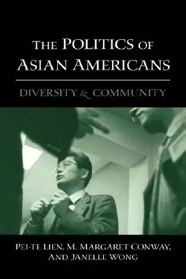 Az ázsiai amerikaiak politikája: Sokszínűség és közösség - The Politics of Asian Americans: Diversity and Community