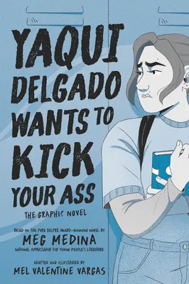 Yaqui Delgado szét akarja rúgni a segged: A grafikus regény - Yaqui Delgado Wants to Kick Your Ass: The Graphic Novel