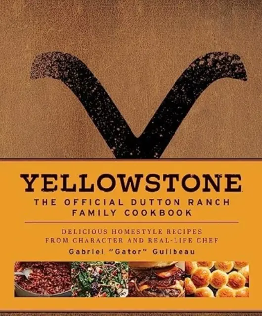 Yellowstone: A hivatalos Dutton Ranch családi szakácskönyv - Yellowstone: The Official Dutton Ranch Family Cookbook