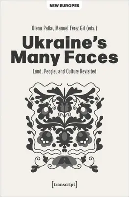 Ukrajna sok arca: Föld, nép és kultúra - újragondolva - Ukraine's Many Faces: Land, People, and Culture Revisited