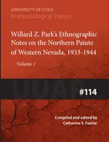 Willard Z. Park feljegyzései a nyugat-nevadai északi paiutákról, 1933-1940: Uuap 114 kötet 114. kötet - Willard Z. Park's Notes on the Northern Paiute of Western Nevada, 1933-1940: Uuap 114volume 114