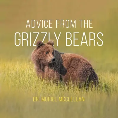 Tanácsok a grizzlymedvéktől - Advice from the Grizzly Bears