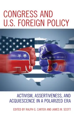 A kongresszus és az amerikai külpolitika: Aktivizmus, asszertivitás és belenyugvás egy polarizált korszakban - Congress and U.S. Foreign Policy: Activism, Assertiveness, and Acquiescence in a Polarized Era