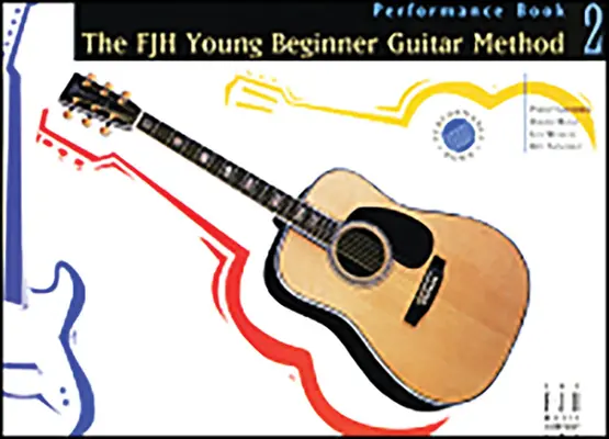 The Fjh Young Beginner Guitar Method, Performance Book 2. - The Fjh Young Beginner Guitar Method, Performance Book 2