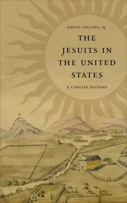 A jezsuiták az Egyesült Államokban: A Concise History - The Jesuits in the United States: A Concise History