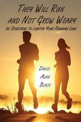 Futni fognak és nem fáradnak el: 52 áhítat a futás terheinek könnyítésére - They Will Run and Not Grow Weary: 52 Devotions to Lighten Your Running Load