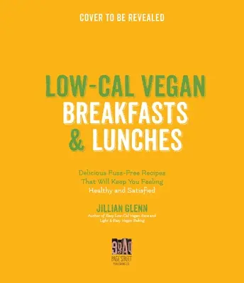 Egészséges vegán reggelik és ebédek: 60 ízletes, alacsony kalóriatartalmú növényi alapú étel, hogy erőt adjon a nap folyamán - Healthy Vegan Breakfasts & Lunches: 60 Delicious Low-Calorie Plant-Based Meals to Power You Through the Day