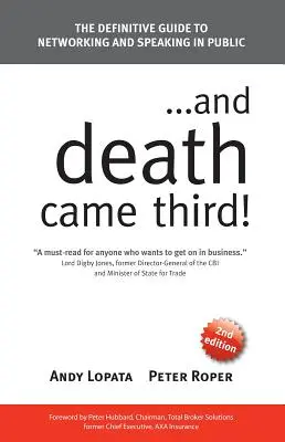 ...és a halál harmadikként jött!: A kapcsolatépítés és a nyilvános beszéd végleges útmutatója - ...and Death Came Third!: The Definitive Guide to Networking and Speaking in Public