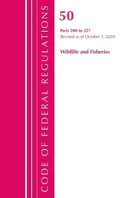 Code of Federal Regulations, 50. cím Wildlife and Fisheries 200-227, 2020. október 1-jei hatállyal felülvizsgálva (Office of the Federal Register (U S )) - Code of Federal Regulations, Title 50 Wildlife and Fisheries 200-227, Revised as of October 1, 2020 (Office of the Federal Register (U S ))