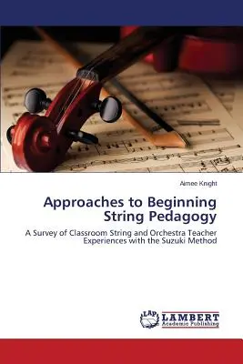 A kezdő vonós pedagógia megközelítései - Approaches to Beginning String Pedagogy