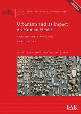 Urbanizmus és annak hatása az emberi egészségre: Hosszú távú tanulmány a krétai Knósszoszban - Urbanism and its Impact on Human Health: A long-term study at Knossos, Crete