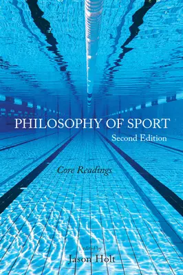 A sport filozófiája: Alapvető olvasmányok - Második kiadás - Philosophy of Sport: Core Readings - Second Edition