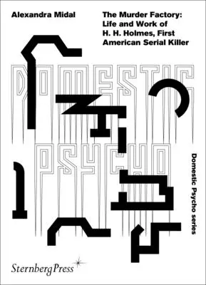 A gyilkossági gyár: H. H. Holmes, az első amerikai sorozatgyilkos élete és munkássága - The Murder Factory: Life and Work of H. H. Holmes, First American Serial Killer