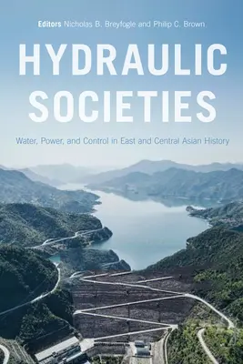 Hidraulikus társadalmak: Víz, hatalom és ellenőrzés a kelet- és közép-ázsiai történelemben - Hydraulic Societies: Water, Power, and Control in East and Central Asian History