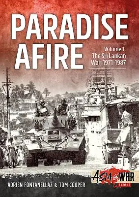 Paradise Afire: A Srí Lanka-i háború: 1. kötet - 1971-1987 - Paradise Afire: The Sri Lankan War: Volume 1 - 1971-1987