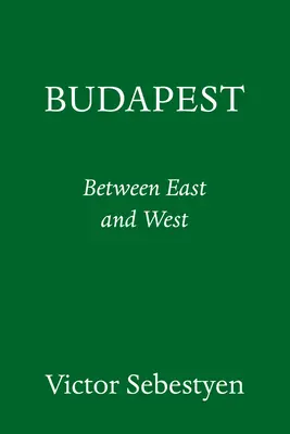 Budapest: Egy város portréja Kelet és Nyugat között - Budapest: Portrait of a City Between East and West