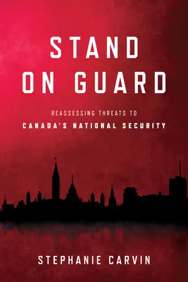 Álljon készenlétben: A Kanada nemzetbiztonságát fenyegető veszélyek újraértékelése - Stand on Guard: Reassessing Threats to Canada's National Security