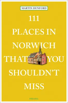 111 hely Norwichban, amit nem szabad kihagynod - 111 Places in Norwich That You Shouldn't Miss