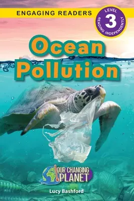 Az óceánok szennyezése: Változó bolygónk (Engaging Readers, 3. szint) - Ocean Pollution: Our Changing Planet (Engaging Readers, Level 3)