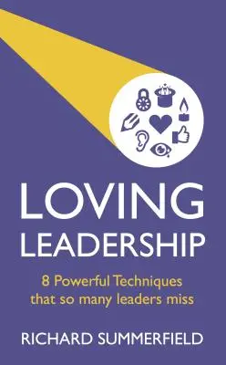 Szeretetteljes vezetés: 8 erőteljes technika, amit oly sok vezető kihagy - Loving Leadership: 8 Powerful Techniques That So Many Leaders Miss