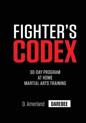 Harcosok kódexe: 30 napos otthoni harcművészeti edzésprogram - Fighter's Codex: 30-Day At Home Martial Arts Training Program