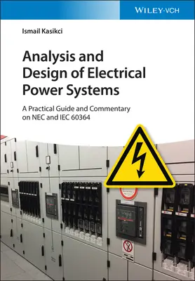 Villamos energiarendszerek elemzése és tervezése: NEC és Iec 60364 gyakorlati útmutatója és kommentárja - Analysis and Design of Electrical Power Systems: A Practical Guide and Commentary on NEC and Iec 60364