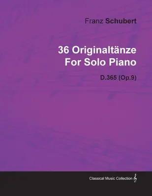 36 Originaltnze Franz Schubert-től szóló zongorára D.365 (Op.9) - 36 Originaltnze by Franz Schubert for Solo Piano D.365 (Op.9)