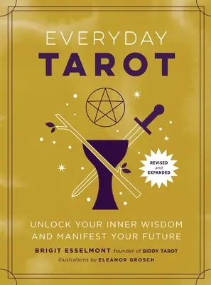 Mindennapi tarot (Felülvizsgált és bővített kartonkönyv): Unlock Your Inner Wisdom and Manifest Your Future (Nyisd fel belső bölcsességedet és nyilvánítsd meg a jövődet) - Everyday Tarot (Revised and Expanded Paperback): Unlock Your Inner Wisdom and Manifest Your Future