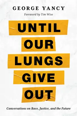 Amíg a tüdőnk ki nem adja magát: Conversations on Race, Justice, and the Future (Beszélgetések a faji hovatartozásról, igazságosságról és a jövőről). - Until Our Lungs Give Out: Conversations on Race, Justice, and the Future