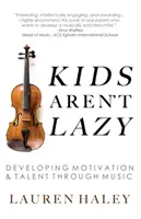 A gyerekek nem lusták: A motiváció és a tehetség fejlesztése a zenén keresztül - Kids Aren't Lazy: Developing Motivation and Talent Through Music