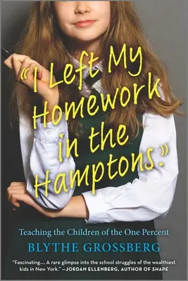 Hamptonsban hagytam a házimat: Az egy százalék gyermekeinek tanítása - I Left My Homework in the Hamptons: Teaching the Children of the One Percent