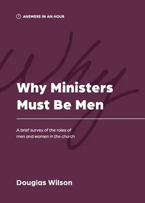 Miért kell a lelkészeknek férfiaknak lenniük: Rövid áttekintés a férfiak és nők szerepéről az egyházban - Why Ministers Must Be Men: A Brief Survey of the Roles of Men and Women in the Church