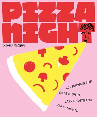 Pizza Night: 60+ recept randevú estékhez, lustálkodós estékhez és parti estékhez - Pizza Night: 60+ Recipes for Date Nights, Lazy Nights, and Party Nights