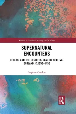 Természetfeletti találkozások: Démonok és a nyughatatlan halottak a középkori Angliában, 1050-1450 körül - Supernatural Encounters: Demons and the Restless Dead in Medieval England, C.1050-1450