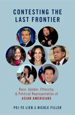 Az utolsó határvidék megmérettetése - az ázsiai amerikaiak faji, nemi, etnikai és politikai képviselete - Contesting the Last Frontier - Race, Gender, Ethnicity, and Political Representation of Asian Americans