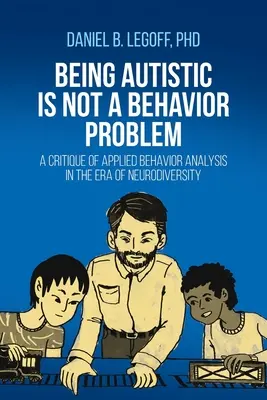 Autistának lenni nem viselkedési probléma: Az alkalmazott viselkedéselemzés kritikája a neurodiverzitás korszakában - Being Autistic is Not a Behavior Problem: A Critique of Applied Behavior Analysis in the Era of Neurodiversity