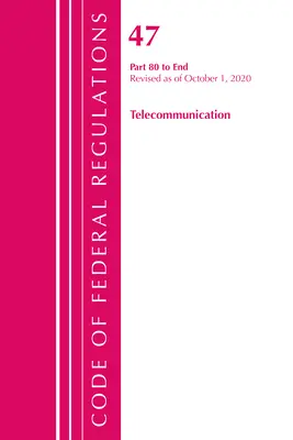 Code of Federal Regulations, 47. cím, Távközlés 80-vég, 2020. október 1-jei hatállyal felülvizsgálva (Office of the Federal Register (U S )) - Code of Federal Regulations, Title 47 Telecommunications 80-End, Revised as of October 1, 2020 (Office of the Federal Register (U S ))