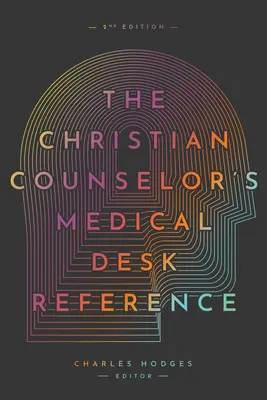 The Christian Counselor's Medical Desk Reference, 2. kiadás: 2. kiadás - The Christian Counselor's Medical Desk Reference, 2nd Edition: 2nd Edition