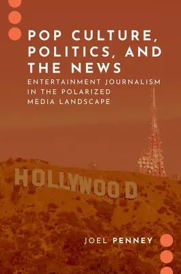 Popkultúra, politika és hírek - Szórakoztató újságírás a polarizált médiatérben - Pop Culture, Politics, and the News - Entertainment Journalism in the Polarized Media Landscape