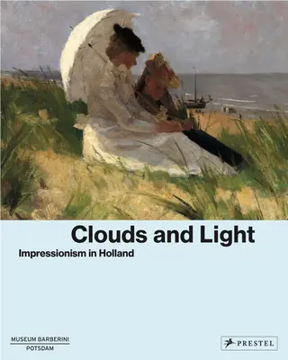 Felhők és fény: impresszionizmus Hollandiában - Clouds and Light: Impressionism in Holland