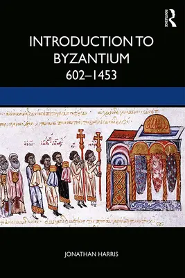 Bevezetés Bizáncba, 602-1453 - Introduction to Byzantium, 602-1453